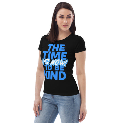 Karma Inc Apparel  "THE TIME TO BE KIND IS NOW" Premium Organic Cotton Women's T-Shirt